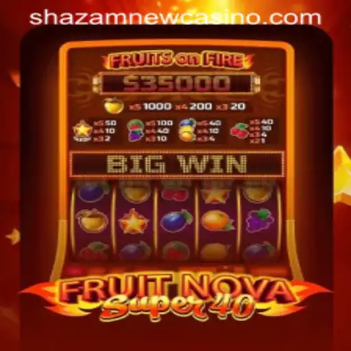 Experience the Thrill of FruitNovaSuper40: A Highlight at Shazam Casino