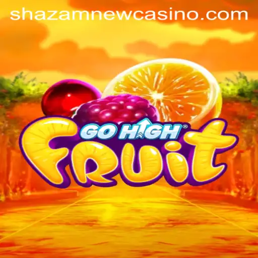 Exploring the Thrills of GoHighFruit at Shazam Casino