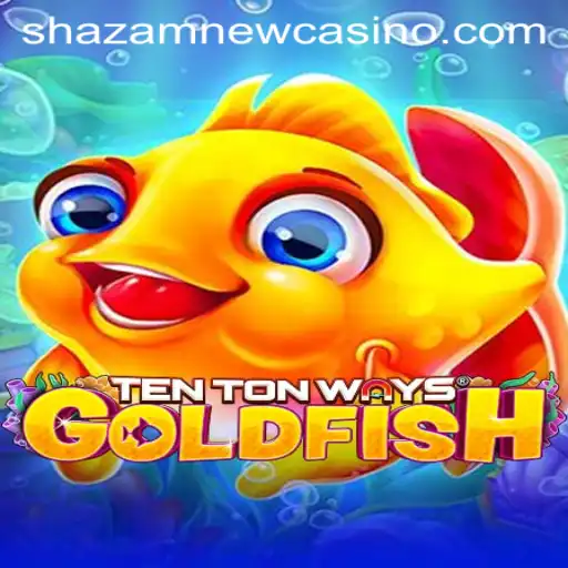 Explore the Exciting World of TenTonWaysGoldfish at Shazam Casino